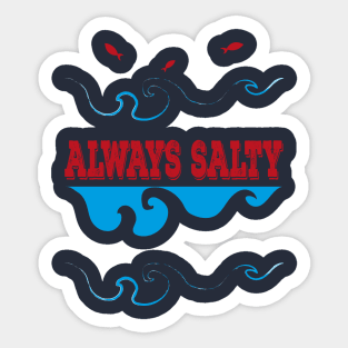 Always Salty Saltiness Is Here Sticker